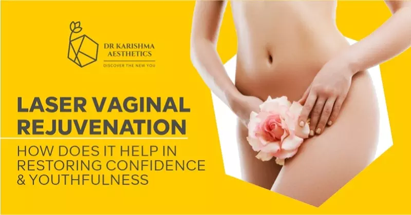 Laser Vaginal Rejuvenation: How Does It Help in Restoring Confidence & Youthfulness